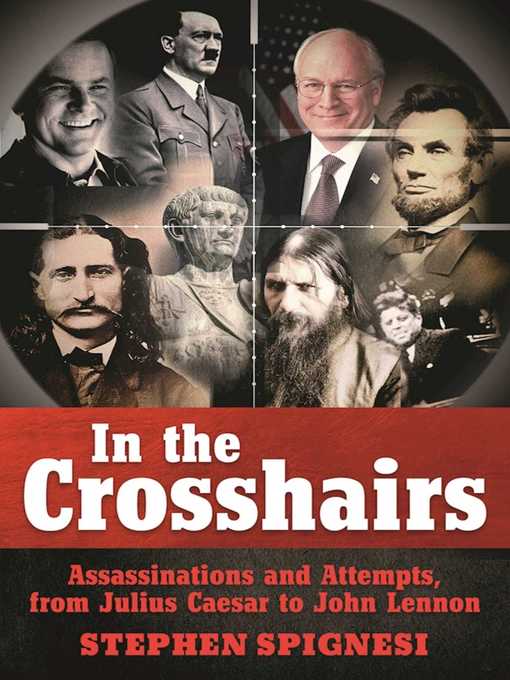 Title details for In the Crosshairs: Famous Assassinations and Attempts from Julius Caesar to John Lennon by Stephen Spignesi - Available